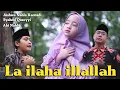 Download Lagu LA ILAHAILLALLAH - AISHWA NAHLA KARNADI Ft ABI NAHLA \u0026 SYAHMI QUSOYYI