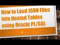 How to Load JSON Files into Nested Tables using Oracle