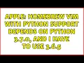 Apple Homebrew Vim with Python support depends on Python 3 7 0 and I have to use 3 6 5