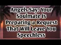 Lagu Angels Say: Your Soulmate Is Preparing a Request That Will Leave You Speechless...