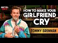 How to Make Your Girlfriend Cry Tommy Brennan Stand Up Comedy