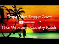 Download Lagu Take Me Home, Country Roads | Tropavibes Reggae Cover (Lyrics Video)