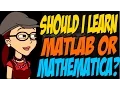Should I Learn Matlab or Mathematica