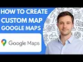 How to create a custom map in Google Maps full guide 2026