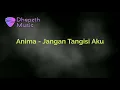 Download Lagu Anima - Jangan tangisi aku (Karaoke Version)