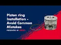 Piston Ring Installation - Avoid Common Mistakes
