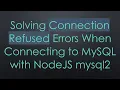 Solving Connection Refused Errors When Connecting to MySQL with NodeJS mysql2