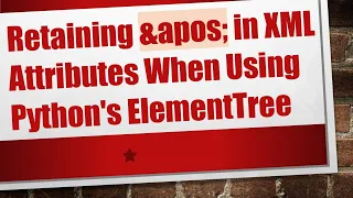 Retaining in XML Attributes When Using Python s ElementTree