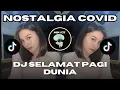 Download Lagu DJ SELAMAT PAGI DUNIA – TIKTOK REMIX VIRAL NOSTALGIA JAMAN COVID