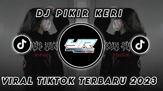 Download DJ PIKIR KERI | VIRAL TIKTOK TERBARU 2023 ( Yordan Remix Scr ) MP3