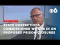 NYS Corrections Commissioner weighs in on proposed prison closures