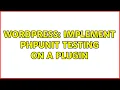 Wordpress Implement phpunit testing on a plugin 2 Solutions
