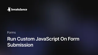 Run Custom JavaScript On Form Submission