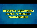 DevOps SysAdmins Hyper-V memory management