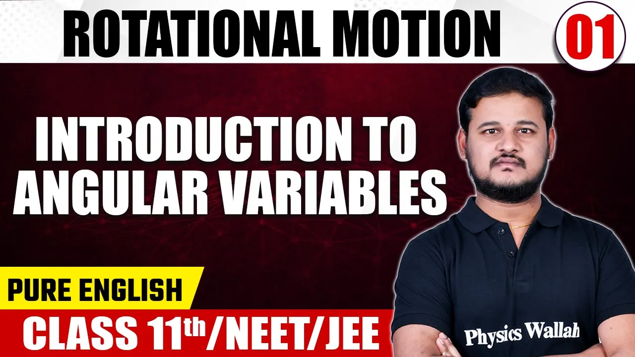 ROTATIONAL MOTION - 01 | Introduction to Angular Variables | Physics | Class 11th/NEET/JEE