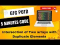 Intersection of Two arrays with Duplicate Elements GFG POTD 5 Minutes Code GeeksForGeeks