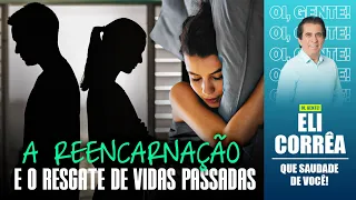 A reencarnação e o resgate de vidas passadas | Eli Corrêa Oficial |