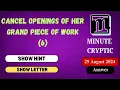 Cancel openings of her grand piece of work 6 Crossword Clue Minute Cryptic 6