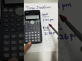 How to use scientific calculator to quickly find the time duration in complete mode