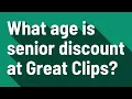 What age is senior discount at Great Clips