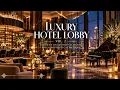 Luxury Hotel Lobby Vol.2 | Elegant Piano & Classical Strings | 2 Hours of Hotel Music
