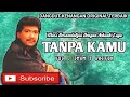 Download Lagu TANPA KAMU - IMAM S ARIFIN - LAGU  DANGDUT KENANGAN ORIGINAL - VIDEO LIRIK