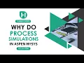 Aspen HYSYS PART 2 Why Do Process Simulations in Aspen HYSYS