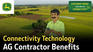 John Deere Connectivity Technology Series - Episode 16 - Benefits for Ag Contractors