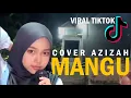 MANGU COVER AZIZAH - VERSI DANGDUT FULL VIRAL TIKTOK 2025🔥