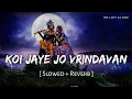 Download Lagu Koi Jaye Jo Vrindavan Mera Paigam Lofi (Slowed + Reverb) | Nikhil Verma | Bhajan | RN Lofi Alone