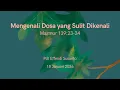 Lagu Mengenali dosa yang sulit dikenali : Mazmur 139:23-24  : Pdt Effendi Susanto