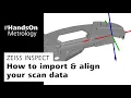 ZEISS INSPECT How to import align your scan data