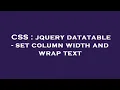 CSS jquery datatable - set column width and wrap text