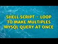 Shell Script - Loop to make multiples MySQL Query at once