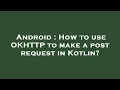 Android How to use OKHTTP to make a post request in Kotlin