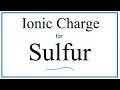 How to Find the Ionic Charge for Sulfur S