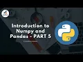 Introduction to Numpy and Pandas - PART 5