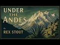 Under the Andes by Rex Stout | Full Classic Lost World Adventure Audiobook