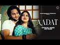 Download Lagu Aadat | Kaustub Prakrsh | ft.Kanishka \u0026 Prateek | Navjot Godara | Abinash Singh Chib | Full Song 4K