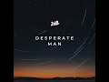 Download Lagu “Desperate man” (lyrics in description)
