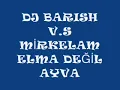 DJ BARISH V.S MİRKELAM ELMA DEĞİL AYVA REMİX