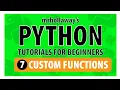 7 - Functions in Python Make You Own Custom Function in Python