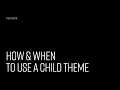 How and When to Use a Child Theme