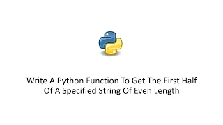 Write A Python Function To Get The First Half Of A Specified String Of Even Length