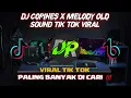 DJ COPINES X MELODY OLD VIRAL TIK TOK TERBARU 2022 || sound viral || 🔥