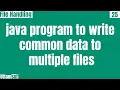 Write common data to multiple files using java java program to write common data to multiple file