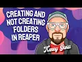 Creating and NOT Creating Folders in REAPER