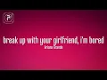 Ariana Grande - break up with your girlfriend, i'm bored (Lyrics)