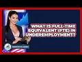 What Is Full-Time Equivalent FTE In Underemployment - Demographic Data Answers