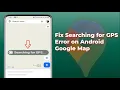 How to Fix Searching for GPS in Google Maps Android